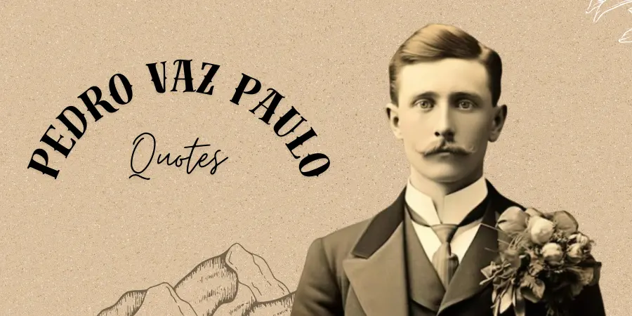 15 Pedro Vaz Paulo Quotes 15 Pedro Vaz Paulo Quotes