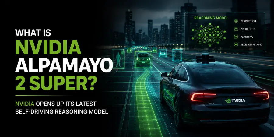 What is NVIDIA Alpamayo 2 Super - Nvidia Opens Up Its Latest Self-Driving Reasoning Model